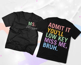 Funny Teacher Goodbye Shirt – Admit It You’ll Miss Me Bruh – Custom Name Front