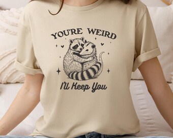 Raccoon Possum Hugging Graphic Tee, You're Weird I'll Keep You Shirt