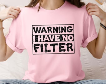 No Filter T-Shirt, Funny Sarcastic Graphic Tee, Humorous Saying Shirt for Woman or Man, Warning I Have No Filter, Blunt Personality Gift