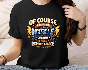 Talk to Myself Expert Advice Graphic Tee, Funny Sarcastic Witty Saying Shirt