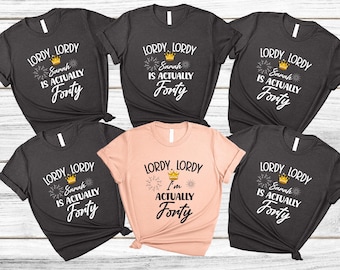 Lordy Lordy I'm Actually Forty Birthday Shirt - Custom 40th Birthday Group Shirt, Birthday Crew Shirt