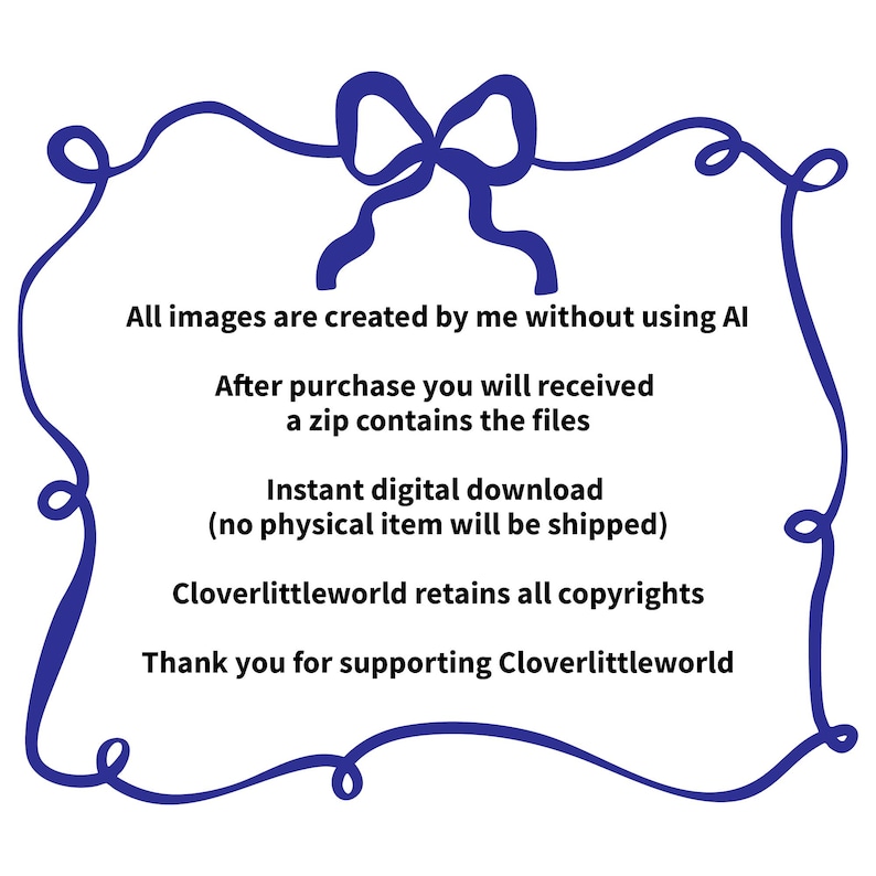 May include: A digital download graphic with a blue ribbon border and bow. Text includes "All images are created by me without using AI", "Instant digital download", and "Thank you for supporting Cloverlittleworld".