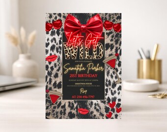 May include: A party invitation with a leopard print background, a large red bow, and the words "Let's Get WILD". The invitation includes the text "Samantha Parker 21st Birthday" and other event details, along with red lips, hearts, and martini glasses.