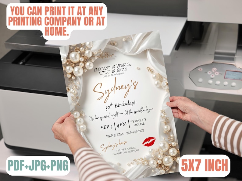 May include: A 5x7 inch invitation with a pearl and satin design. The invitation reads "Sydney's 30th Birthday!" and includes event details. The invitation is held in front of a printer and includes the text "You can print it at any printing company or at home."
