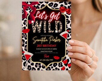 May include: A party invitation with a black and leopard print background. The text "Let's Get WILD" is in a neon-style font. The invitation includes details for Samantha Parker's 21st birthday, with red lips and martini glass graphics.