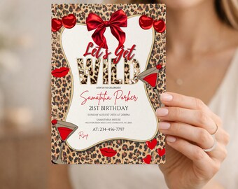 May include: A party invitation with a leopard print background and a central design that reads "Let's Get WILD". The invitation includes red lips, hearts, and martini glasses. The text reads "21st Birthday" and includes a name, date, time, and RSVP information.