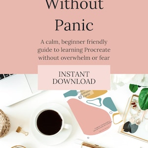 May include: A flat lay image featuring a coffee cup, a laptop, and a guide titled "Procreate Without Panic." The guide is a beginner-friendly resource for learning Procreate. The words "Instant Download" are also visible.