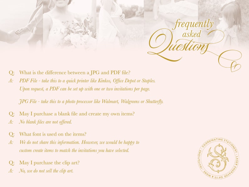 May include: A frequently asked questions page with a gold script font. The text includes questions about the difference between a JPG and PDF file, purchasing a blank file, the font used, and purchasing clip art. The page also includes a gold logo with a stylized letter S.