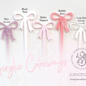 May include: Acrylic bow-shaped toppers in various colors: Pink Glitter, Blush Pink, Ballet Slippers, Bubble Gum, and Rose Gold Mirror. The image displays the color options for coordinating stationery and gifts. Text on the image reads "Acrylic Colorways" and "SimplySocialDesigns.com".