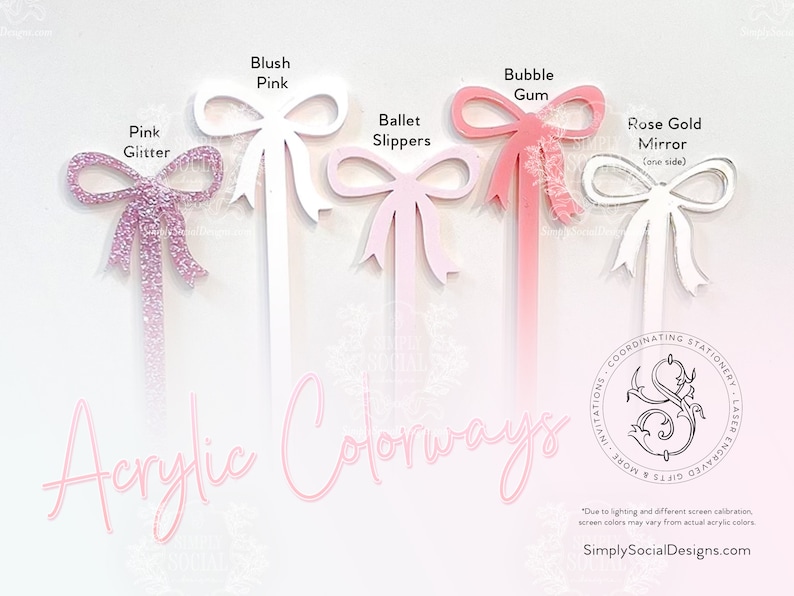 May include: Acrylic bow-shaped toppers in various colors: Pink Glitter, Blush Pink, Ballet Slippers, Bubble Gum, and Rose Gold Mirror. The image displays the color options for coordinating stationery and gifts. Text on the image reads "Acrylic Colorways" and "SimplySocialDesigns.com".