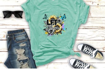 Blossom with Joy: Sunflower Serenity Tee, Let Them