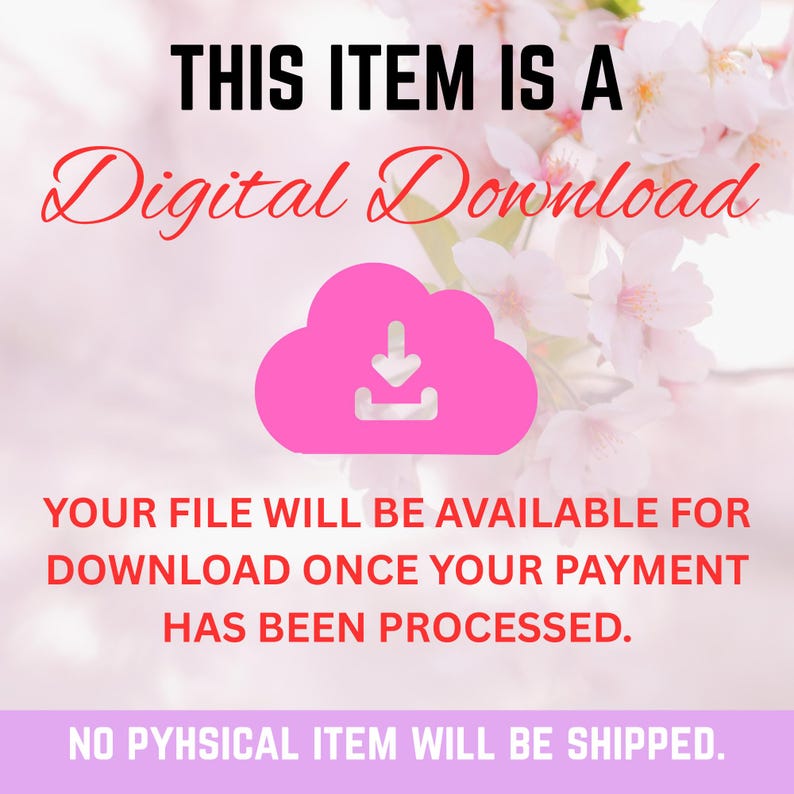 May include: A digital graphic featuring the text THIS ITEM IS A Digital Download in black and red, a pink cloud icon with a download arrow, and the text YOUR FILE WILL BE AVAILABLE FOR DOWNLOAD ONCE YOUR PAYMENT HAS BEEN PROCESSED and NO PYHYSICAL ITEM WILL BE SHIPPED.