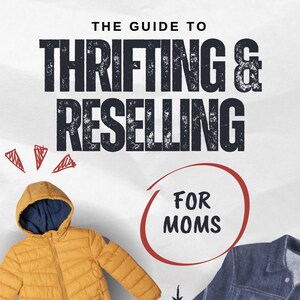 May include: Image showing a yellow puffer jacket with a blue lining, a denim jacket, and a brown hat. Text reads "THE GUIDE TO THRIFTING & RESELLING FOR MOMS." A red banner states "SMART HUSTLE FOR SAVVY MUMS - FLIP MORE, EARN MORE."