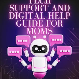 May include: A digital graphic with the text "TECH SUPPORT AND DIGITAL HELP GUIDE FOR MOMS." A white and pink robot character is surrounded by pink speech bubbles. The background is a gradient of purple and black with circuit board designs.