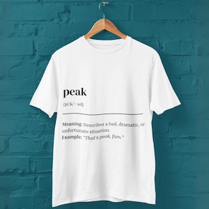 Peak T-Shirt, British Slang Graphic Tee, Urban Dictionary Style Shirt, Unisex UK Streetwear, Funny Gift for Him or Her, Banter Apparel