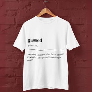 Gassed T-Shirt, British Slang Graphic Tee, Urban Dictionary Style Shirt, Unisex UK Streetwear, Funny Gift for Him or Her, Banter Apparel