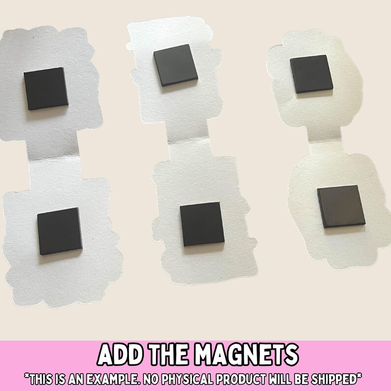 May include: Six white paper cutouts with black square magnets attached. The cutouts are arranged in a row, each with a magnet affixed. Text at the bottom reads "ADD THE MAGNETS" and "*THIS IS AN EXAMPLE. NO PHYSICAL PRODUCT WILL BE SHIPPED*."
