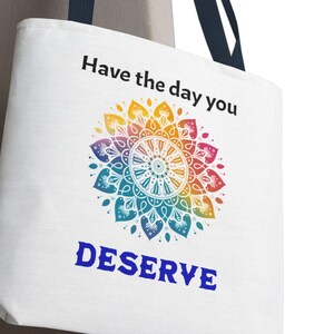 Have the Day you deserve, Karma Tote Bag, Beach Bag, Eco-Friendly Shopping Bag, Colorful Mandala, Gift for teen, Funny bag, gift for her
