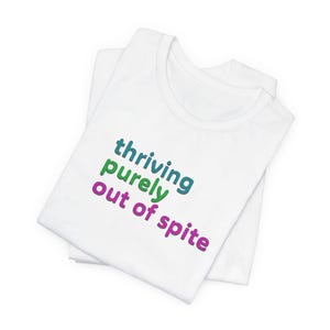 Thriving Out of Spite Unisex Tee: Sarcastic Graphic T-Shirt