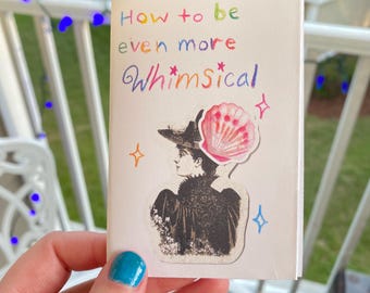 How to Be More Whimsical Zine: Part 2