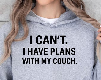 Funny Introvert Hoodie, I Can't I Have Plans With My Couch Hoodie, Homebody Sweatshirt, Funny Quote Hoodie, Cozy Gift