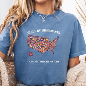 Built by Immigrants USA Map Comfort Colors T-Shirt, You Can’t Deport History Tee