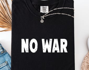 NO WAR Protest Shirt, Peace Statement T-Shirt, Anti War Message Tee, Human Rights Shirt, Activism Clothing