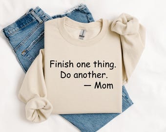 Finish One Thing Do Another Mom Sweatshirt, Funny Mom Hoodie, Minimalist Mom Quote Hoodie, Gift for Busy Mom, Mom Life Pullover