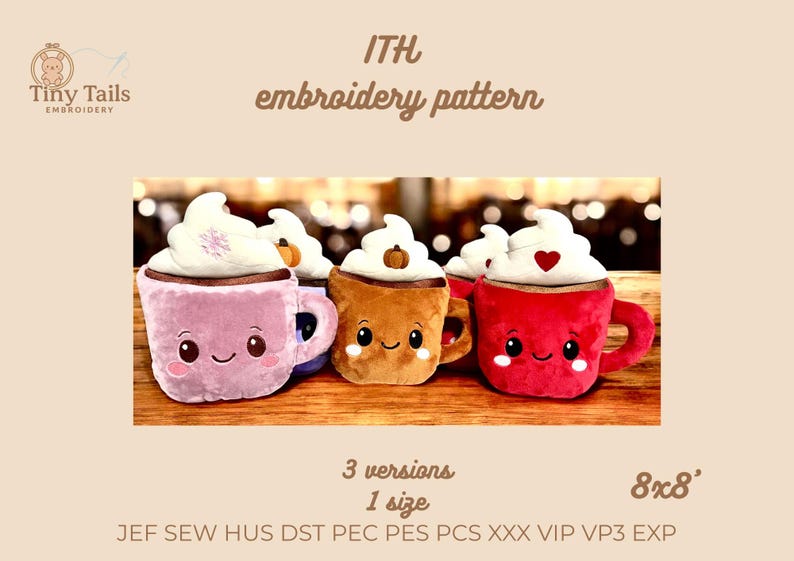 May include: An embroidery pattern featuring plush coffee cups with whipped cream toppings. The cups are pink, brown, and red, each with a smiling face. The text "ITH embroidery pattern" is displayed above the cups.
