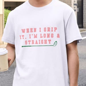 Gear4Golf - &#39;Long & Straight&#39; T-Shirt. Unisex Cotton Crew Tee. Playful, funny streetwear Tee for golfers. Great gift idea.