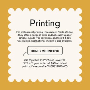 May include: A cream-colored card with a scalloped edge features the word "Printing" in black. Text below recommends Prints of Love for professional printing, with a discount code "HONEYMOONCO10".