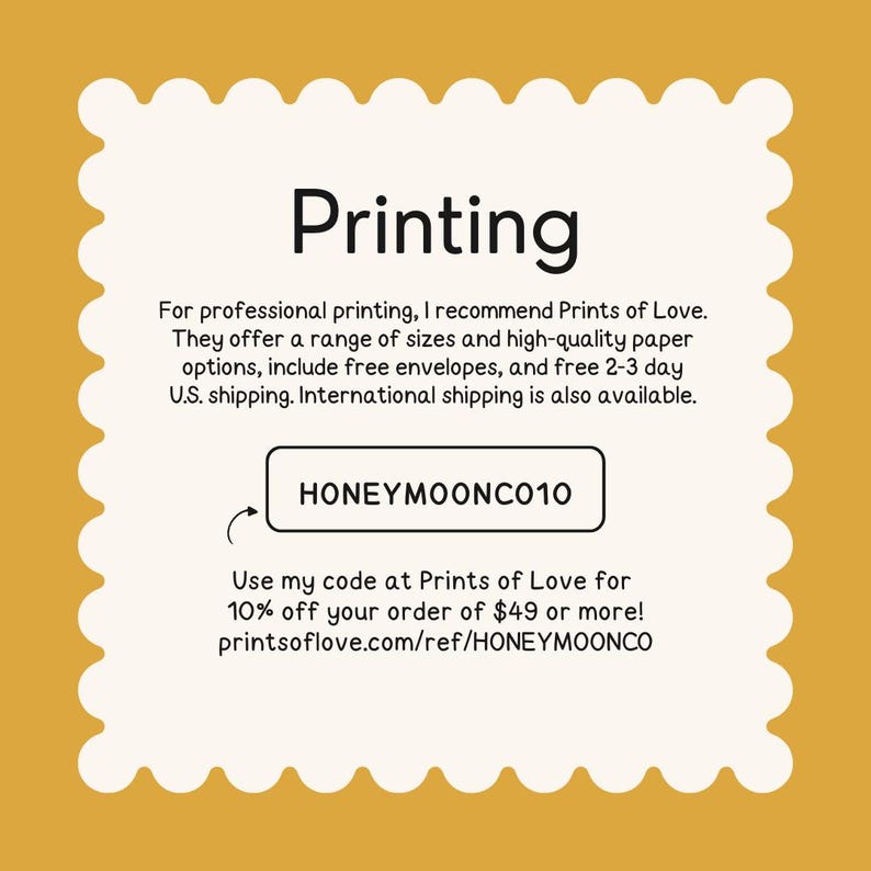 May include: A cream-colored card with a scalloped edge features the word "Printing" in black. Text below recommends Prints of Love for professional printing, with a discount code "HONEYMOONCO10".