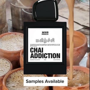 May include: Black perfume bottle with a white label featuring text in English and another language, with the words "CHAI ADDICTION" prominently displayed. The image shows chai being poured into clay cups, with the words "Samples Available" at the bottom.