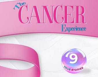 The Cancer Experience: Nine True Stories