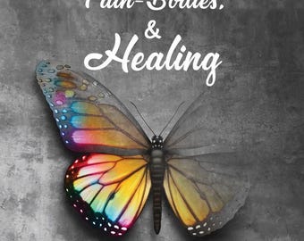 Trauma, Grief, Pain~Bodies, and Healing