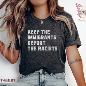 Keep the Immigrants Deport the Racists Shirt, pro immigrant, antiracist, no human illegal, social justice, immigrant rights, human rights