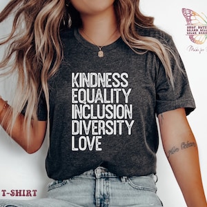 Kindness Equality Inclusion Diversity Love Shirt, inspirational wear, feminist, gift for mom, gifts for her, funny, equal rights, Peace Love