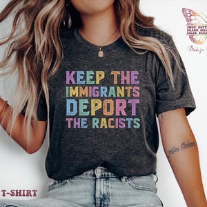 Keep the Immigrants Deport the Racists Shirt, pro immigrant, antiracist, no human illegal, social justice, immigrant rights, human rights