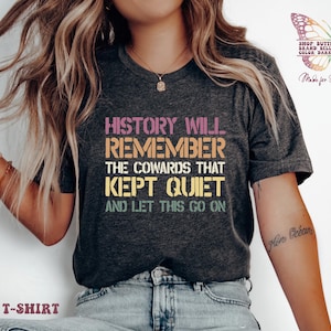 History Will Remember, Anti Trump Protest Shirt, protest, anti trump, march, facist, activist, feminist t shirt, strong women tshirt, musk