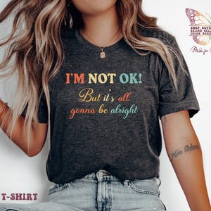 I&#39;m not OK but it&#39;s all gonna be alright shirt, Concert Tshirt, Lyric T-Shirt, Music Lyrics Quote, Gift for Her, all gonna alright, Bradley