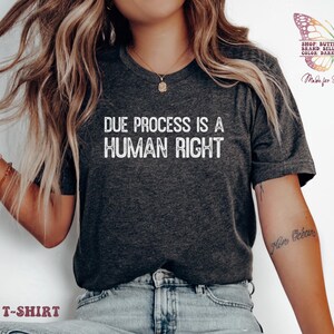 Due Process Is A Human Right Shirt, Due Process, Human Rights, 5th Amendment, Kilmar Abrego Garcia, Mahmoud Khalil, Anti Trump, Immigrants
