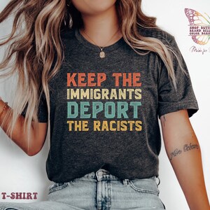 Keep the Immigrants Deport the Racists Shirt, pro immigrant, antiracist, no human illegal, social justice, immigrant rights, human rights