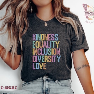 Kindness Equality Inclusion Diversity Love Shirt, inspirational wear, feminist, gift for mom, gifts for her, funny, equal rights, Peace Love