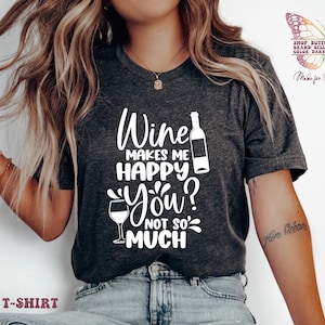 Wine make me happy you not so mush, Wine Workout Shirt, Wine Sweatshirt, Wine Lover Gift, Funny Wine Shirt, Wine Saying Shirt, funny wine
