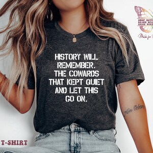 History Will Remember, Anti Trump Protest Shirt, protest, anti trump, march, facist, activist, feminist t shirt, strong women tshirt, musk