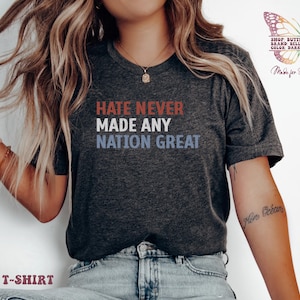 Shirt Hate Never Made Any Nation, shirt antiracisme, vrijheidsshirt, gelijkheidsshirt, shirt gelijke rechten, shirt Justice, feministisch shirt, Kama