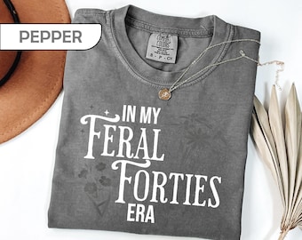 Comfort Colors® Feral Forties Shirt, In My Feral Forties Era Tee, Funny 40th Birthday Gift for Women, Retro Floral Milestone T-Shirt