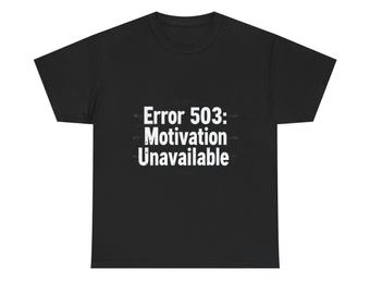Error 503: Motivation Unavailable T-Shirt | Funny Sysadmin Shirt | IT Geek Gift | Root Cause Unknown