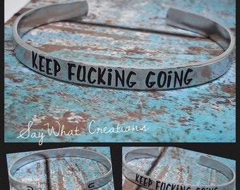 Keep Fucking Going hand stamped cuff bracelet