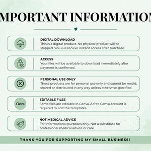 May include: An informational graphic with a light green background featuring the text IMPORTANT INFORMATION at the top. It lists five sections: DIGITAL DOWNLOAD, ACCESS, PERSONAL USE ONLY, EDITABLE FILES, and NOT MEDICAL ADVICE, ending with THANK YOU FOR SUPPORTING MY SMALL BUSINESS!
